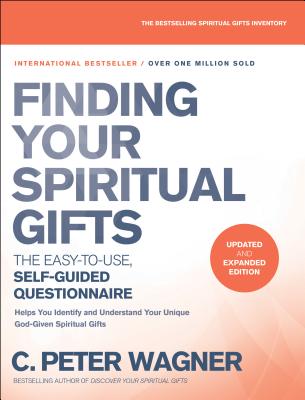 Finding Your Spiritual Gifts Questionnaire: The Easy-To-Use, Self-Guided Questionnaire - C. Peter Wagner