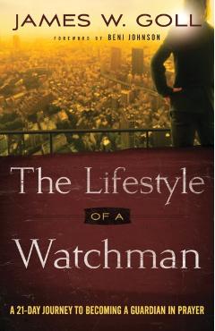 The Lifestyle of a Watchman: A 21-Day Journey to Becoming a Guardian in Prayer - James W. Goll