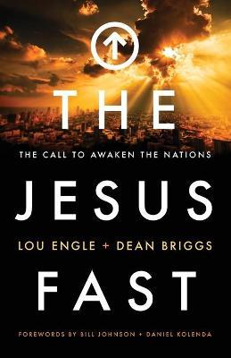 The Jesus Fast: The Call to Awaken the Nations - Lou Engle