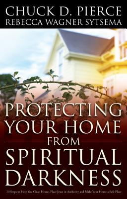 Protecting Your Home from Spiritual Darkness - Chuck D. Pierce