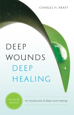 Deep Wounds, Deep Healing - Charles H. Kraft