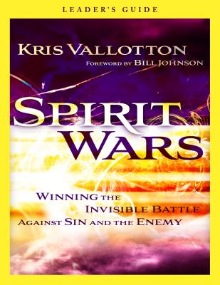 Spirit Wars: Winning the Invisible Battle Against Sin and the Enemy - Kris Vallotton
