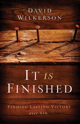 It Is Finished: Finding Lasting Victory Over Sin - David Wilkerson
