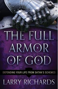 The Full Armor of God: Defending Your Life from Satan's Schemes - Larry Richards