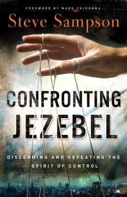 Confronting Jezebel: Discerning and Defeating the Spirit of Control - Steve Sampson