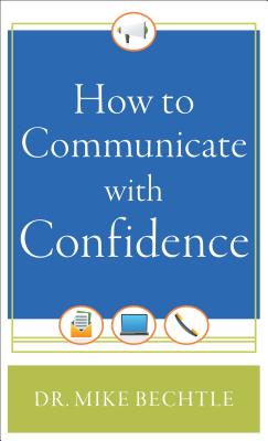How to Communicate with Confidence - Mike Bechtle