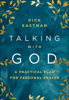 Talking with God: A Practical Plan for Personal Prayer - Dick Eastman