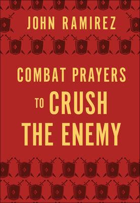 Combat Prayers to Crush the Enemy - John Ramirez