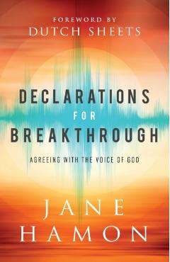 Declarations for Breakthrough: Agreeing with the Voice of God - Jane Hamon