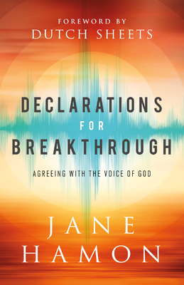 Declarations for Breakthrough: Agreeing with the Voice of God - Jane Hamon