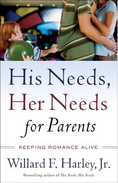 His Needs, Her Needs for Parents: Keeping Romance Alive - Willard F. Harley