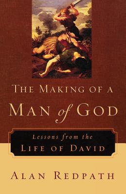 The Making of a Man of God: Lessons from the Life of David - Alan Redpath