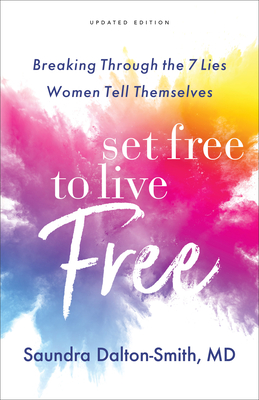Set Free to Live Free: Breaking Through the 7 Lies Women Tell Themselves - Saundra Md Dalton-smith