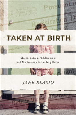 Taken at Birth: Stolen Babies, Hidden Lies, and My Journey to Finding Home - Jane Blasio