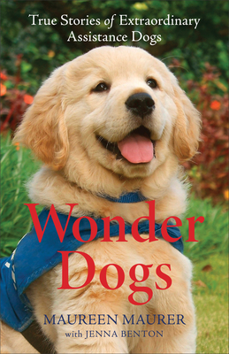 Wonder Dogs: True Stories of Extraordinary Assistance Dogs - Maureen Maurer