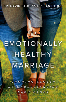 The Emotionally Healthy Marriage: Growing Closer by Understanding Each Other - David Stoop
