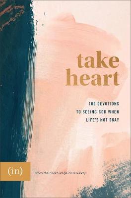 Take Heart: 100 Devotions to Seeing God When Life's Not Okay - (in)courage