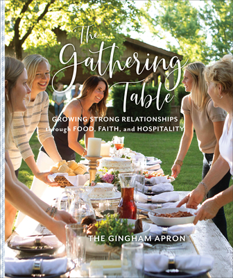 The Gathering Table: Growing Strong Relationships Through Food, Faith, and Hospitality - Annie Boyd