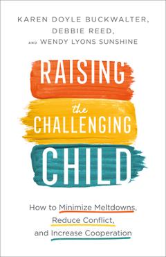 Coperta cărții 'Raising the Challenging Child: How to Minimize Meltdowns, Reduce Conflict, and Increase Cooperation - Karen Doyle'