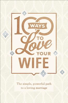 100 Ways to Love Your Wife: The Simple, Powerful Path to a Loving Marriage - Matt Jacobson