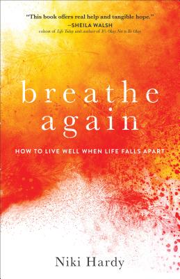 Breathe Again: How to Live Well When Life Falls Apart - Niki Hardy