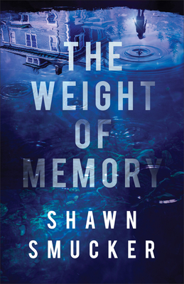 The Weight of Memory - Shawn Smucker