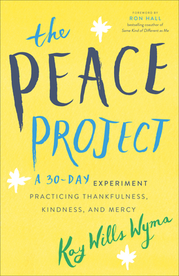 The Peace Project: A 30-Day Experiment Practicing Thankfulness, Kindness, and Mercy - Kay Wills Wyma