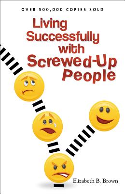 Living Successfully with Screwed-Up People - Elizabeth B. Brown