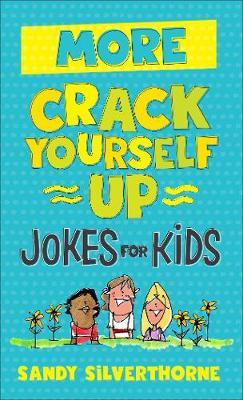 More Crack Yourself Up Jokes for Kids - Sandy Silverthorne