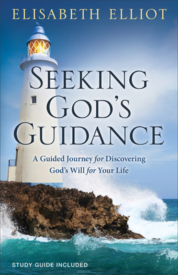 Seeking God's Guidance: A Guided Journey for Discovering God's Will for Your Life - Elisabeth Elliot