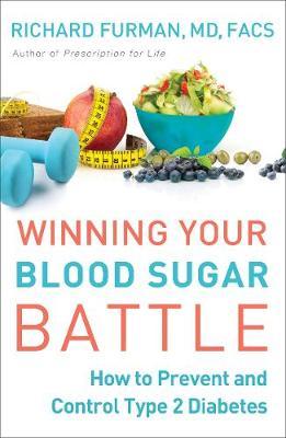 Winning Your Blood Sugar Battle: How to Prevent and Control Type 2 Diabetes - Richard Md Furman