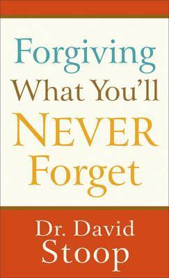 Forgiving What You'll Never Forget - David Stoop