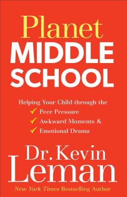 Planet Middle School: Helping Your Child Through the Peer Pressure, Awkward Moments & Emotional Drama - Kevin Leman