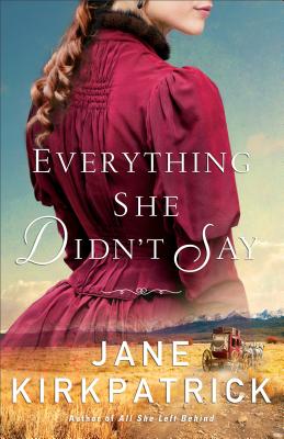 Everything She Didn't Say - Jane Kirkpatrick