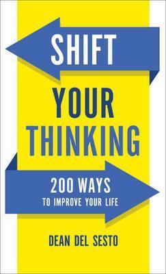 Shift Your Thinking: 200 Ways to Improve Your Life - Dean Del Sesto