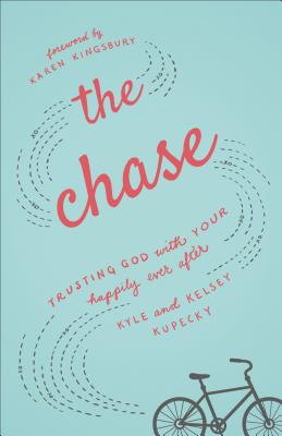 The Chase: Trusting God with Your Happily Ever After - Kyle Kupecky