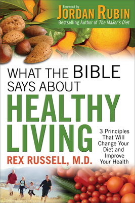 What the Bible Says about Healthy Living - Rex Md Russell