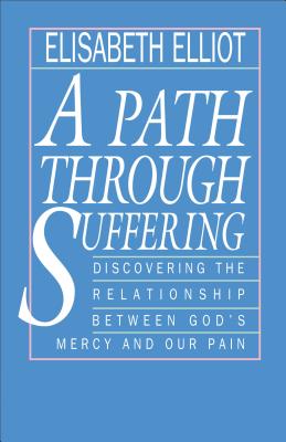 A Path Through Suffering - Elisabeth Elliot