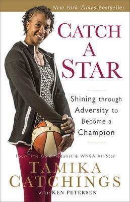 Catch a Star: Shining Through Adversity to Become a Champion - Tamika Catchings