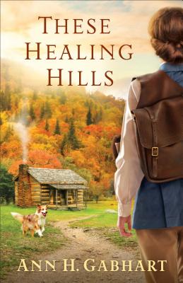 These Healing Hills - Ann H. Gabhart