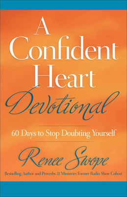 A Confident Heart Devotional: 60 Days to Stop Doubting Yourself - Renee Swope