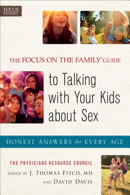 The Focus on the Family Guide to Talking with Your Kids about Sex: Honest Answers for Every Age - Baker Publishing Group