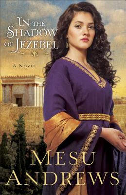 In the Shadow of Jezebel - Mesu Andrews