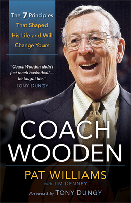 Coach Wooden: The 7 Principles That Shaped His Life and Will Change Yours - Pat Williams