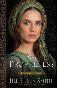 The Prophetess: Deborah's Story - Jill Eileen Smith