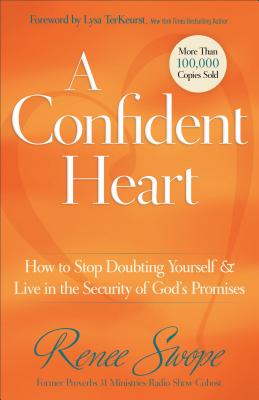 A Confident Heart: How to Stop Doubting Yourself & Live in the Security of God's Promises - Renee Swope