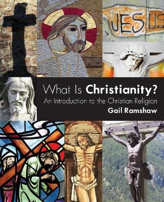 What Is Christianity?: An Introduction to the Christian Religion - Gail Ramshaw