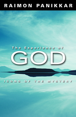 The Experience of God: Icons of the Mystery - Raimon Panikkar