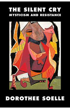 Poza produsului The Silent Cry: Mysticism and Resistance - Dorothee Soelle