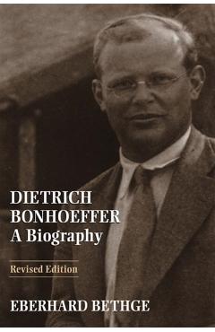 Dietrich Bonhoeffer: A Biography - Eberhard Bethge